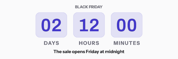 Black Friday teaser: 02 days 12 hours 00 minutes, above the line The sale opens Friday at midnight