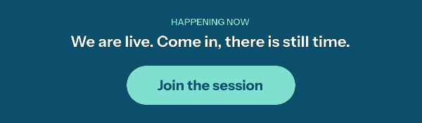 The same image during the event: Happening now. We are live. Come in, there is still time, with a Join the session button