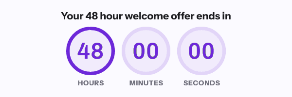 Your 48 hour welcome offer ends in 48 hours 00 minutes 00 seconds, at the first fetch