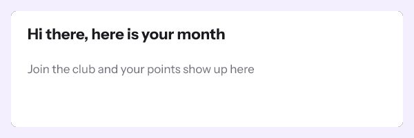 Hi there, here is your month, with the line Join the club and your points show up here