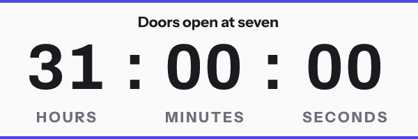 Doors at seven: Doors open at seven, with its countdown