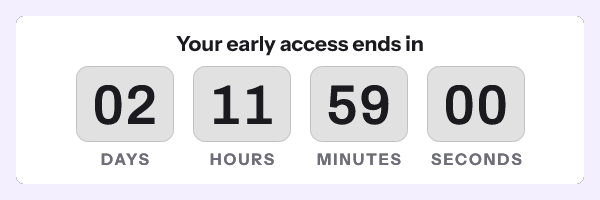 Early access ends: Your early access ends in, with its countdown