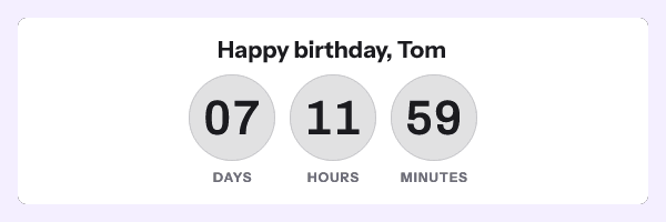 The same design headed Happy birthday, Tom, reading 07 days 11 hours 59 minutes